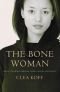 The Bone Woman: A Forensic Anthropologist's Search for Truth in the Mass Graves of Rwanda, Bosnia, Croatia, and Kos