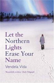 book cover of Let Northern Lights Erase Your Name by Vendela Vida