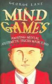 book cover of Mind Games: Amazing Mental Arithmetic Made Easy by George Lane