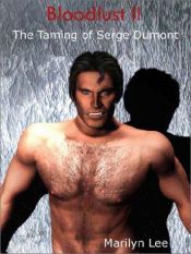 book cover of Bloodlust - The Taming of Serge Dumont by Marilyn Lee