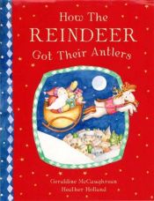 book cover of How the reindeer got their antlers by Geraldine McGaughrean