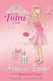 book cover of Princess Emily and the Beautiful Fairy (Tiara Club) by Vivian French