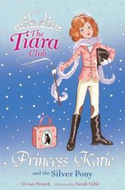 book cover of Princess Katie and the Silver Pony (The Tiara Club, No. 2) by Vivian French