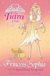 book cover of Princess Sophia and the Sparkling Surprise (Tiara Club) by Vivian French