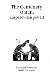 book cover of The Centenary Match Karpov-Kasparov III by Raymond Keene