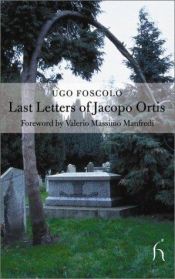 book cover of Last letters of Jacopo Ortis ; and, Of tombs by 우고 포스콜로