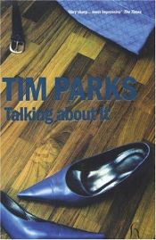 book cover of Talking About It by Tim Parks