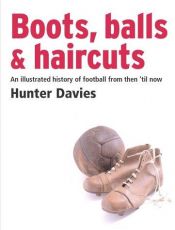 book cover of Boots, Balls and Haircuts by Hunter Davies