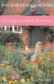 book cover of Cottage Garden Flowers (RHS Wisley Handbook) by Sue Phillips