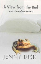 book cover of A View from the Bed, and Other Observations by Jenny Diski