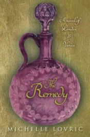 book cover of The Remedy: A Novel of London & Venice by Michelle Lovric