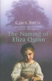 book cover of The Naming of Eliza Quinn by Carol Birch