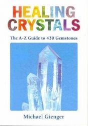 book cover of Healing Crystals: A-Z to 430 Gemstones by Michael Gienger