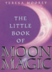 book cover of The Little Book of Moon Magic by Teresa Moorey