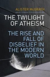 book cover of The Twilight of Atheism by Алистер Макграт