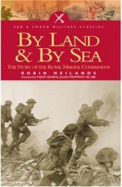 book cover of By sea and land : the Royal Marines Commandos, a history, 1942-1982 by Robin Neillands