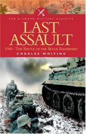 book cover of The Last Assault, 1944: The Battle of the Bulge Re-Assessed by Charles Whiting