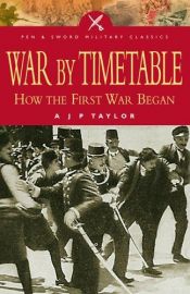 book cover of War By Time-Table: How the First World War Began by Алън Тейлър