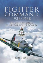 book cover of Fighter Command 1936-1968: An Operational and Historical Record by Ken Delve