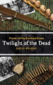 book cover of Fiends of the Eastern Front 3: Twilight of the Dead by David Bishop