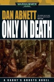 book cover of Only in Death (Gaunt's Ghosts) by Dan Abnett