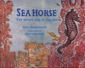 book cover of Sea Horse : The Shyest Fish in the Sea by Chris Butterworth