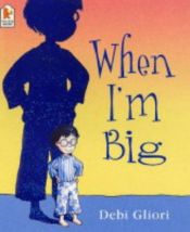 book cover of When I'm Big by Debi Gliori