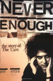 book cover of Never Enough: The Story of the Cure by Jeff Apter