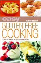 book cover of Easy gluten free cooking : living well without wheat by Bette Hagman