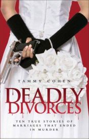 book cover of Deadly Divorces: Twelve True Stories of Marriages That Ended in Murder by Tammy Cohen