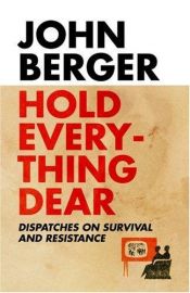 book cover of Hold Everything Dear by John Berger
