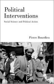 book cover of Political interventions : social science and political action by Pierre Bourdieu