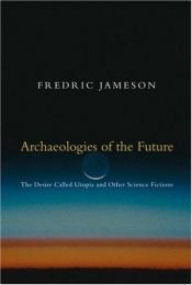 book cover of Archaeologies of the Future: The Desire Called Utopia and Other Science Fictions by Fredric Jameson