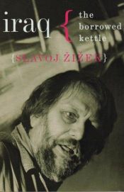 book cover of Iraq: The Borrowed Kettle (Wo Es War Series) by Slavoj Žižek