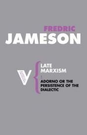 book cover of Late Marxism: Adorno: Or, the Persistence of the Dialectic (Radical Thinkers) by Fredric Jameson