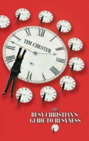 book cover of The Busy Christian's Guide to Busyness by Tim Chester