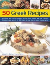 book cover of 50 Greek Recipes: Authentic and mouth-watering recipes from Greece and the Eastern Mediterranean shown in 200 easy-to-us by Joanna Farrow