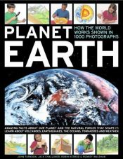 book cover of Planet Earth: How the World Works, Shown in 1000 Photographs by John Farndon