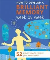 book cover of How to Develop a Brilliant Memory Week by Week by Dominic O'Brien