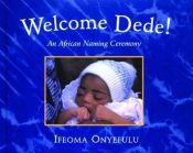 book cover of Welcome Dede! An African Naming Ceremony by Ifeoma Onyefulu