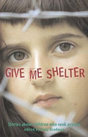 book cover of Give Me Shelter: Stories About Children Who Seek Asylum by Tony Bradman