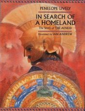 book cover of In Search of a Homeland: The Story of the Aeneid by Penelope Lively