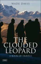 book cover of The Clouded Leopard: A Book of Travels by Wade Davis