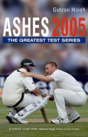 book cover of Ashes 2005: The Greatest Test Series by Gideon Haigh