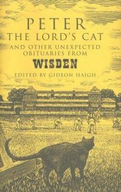 book cover of Peter the Lord's Cat: And Other Unexpected Obituaries from Wisden by Gideon Haigh