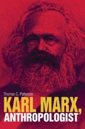 book cover of Karl Marx, Anthropologist by Thomas C. Patterson