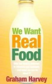 book cover of We want real food : why our food is deficient in minerals and nutrients - and what we can do about it by Graham Harvey