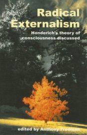 book cover of Radical Externalism: Honderich's Theory of Consciousness Discussed by Anthony Freeman