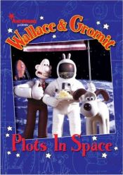 book cover of Wallace & Gromit: Plots in Space (Wallace & Gromit) by 댄 애브닛
