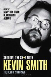 book cover of Shootin' the Sh*t with Kevin Smith: The Best of the SModcast by Kevin Smith